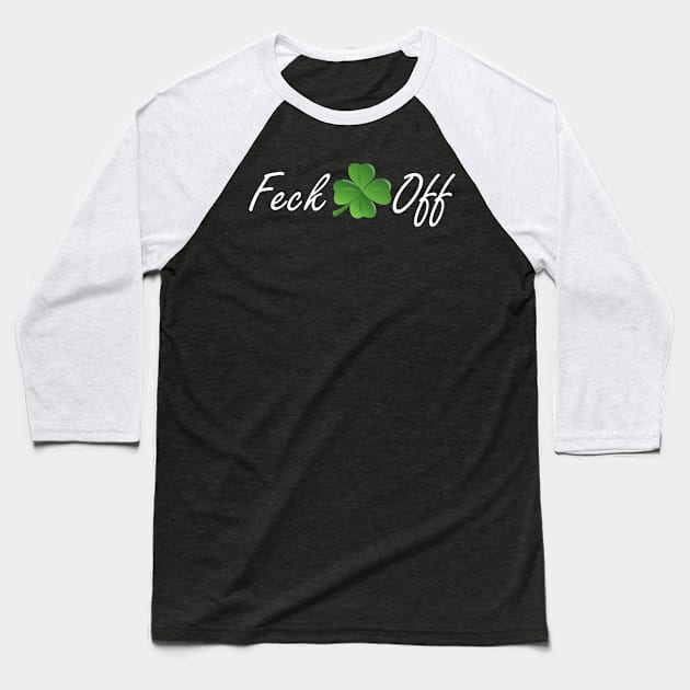 Feck Off Baseball T-Shirt by LucyMacDesigns